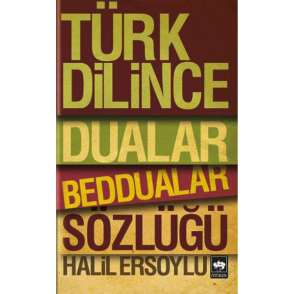 Türk Dilince Dualar, Beddualar Sözlüğü - Halil Ersoylu