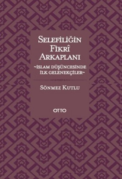 Selefiliğin Fikri Arka Planı - Sönmez Kutlu