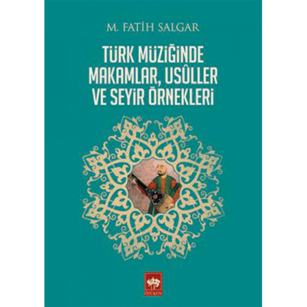 Türk Müziğinde Makamlar, Usuller ve Seyir Örnekleri - Fatih Salgar