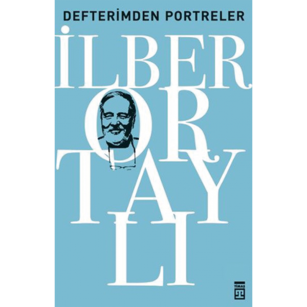 Defterimden Portreler - Tarihten ve Günümüzden - İlber Ortaylı