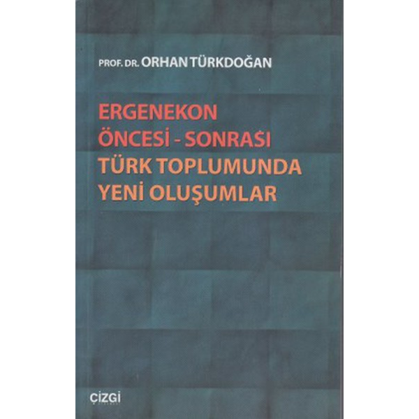 Ergenekon Öncesi - Sonrası Türk Toplumunda Yeni Oluşumlar - Orhan Türkdoğan