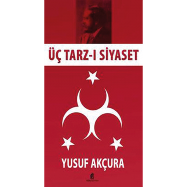 Üç Tarzı Siyaset - Yusuf Akçura