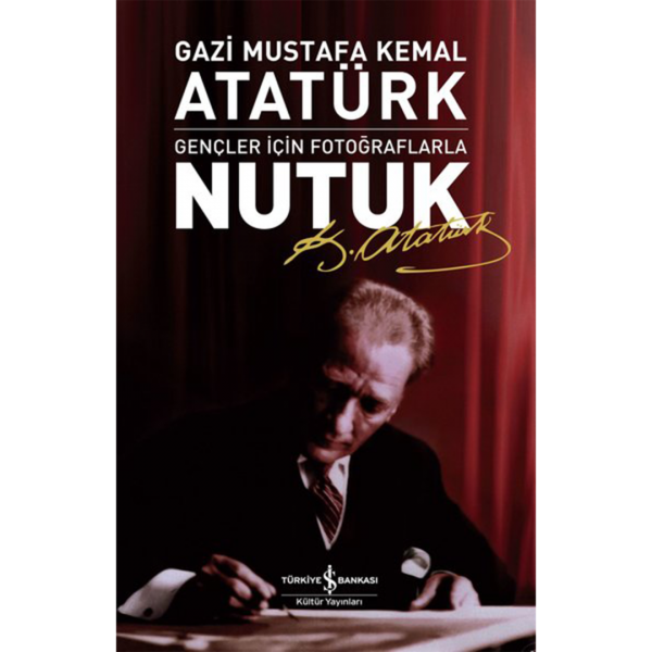 Nutuk - Gençler İçin Fotoğraflarla - Mustafa Kemal Atatürk