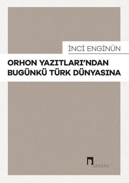 Orhon Yazıtları&#039;ndan Bugünkü Türk Dünyasına - İnci Enginün