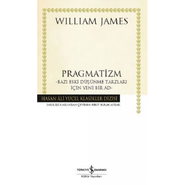 Pragmatizm: Bazı Eski Düşünme Tarzları İçin Yeni Bir Ad - William James