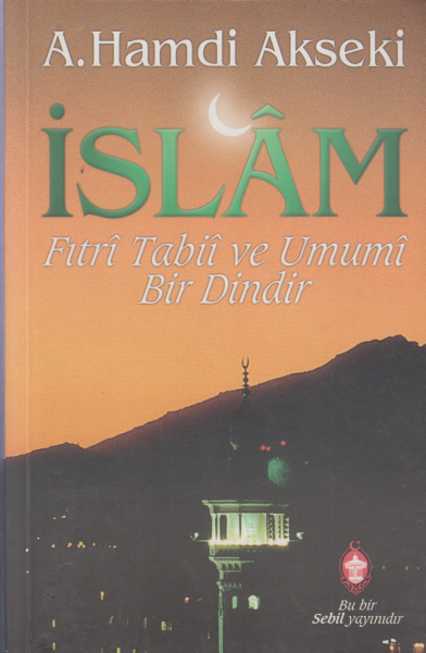 İslam - Fıtrı Tabii ve Umumi Bir Dindir - A. Hamdi Akseki