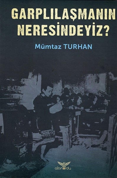 Garplılaşmanın Neresindeyiz? - Mümtaz Turhan