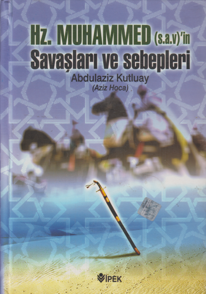 Hz. Muhammed (s.a.v.)&#039;in Savaşları Ve Sebepleri - Abdulaziz Kutluay