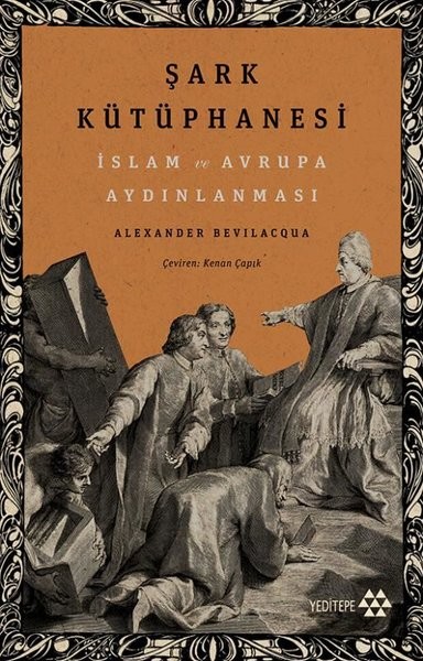 Şark Kütüphanesi: İslam ve Avrupa Aydınlanması - Alexander Bevilacqua