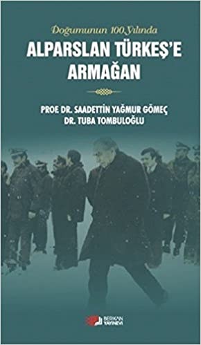 Doğumunun 100. Yılında Alparslan Türkeş&#039;e Armağan - Sadettin Yağmur Gömeç