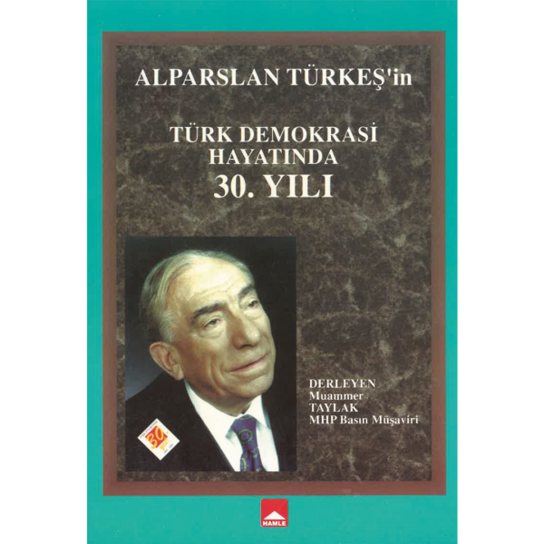 Alparslan Türkeş&#039;in Türk Demokrasi Hayatında 30 Yılı - Muammer Taylak