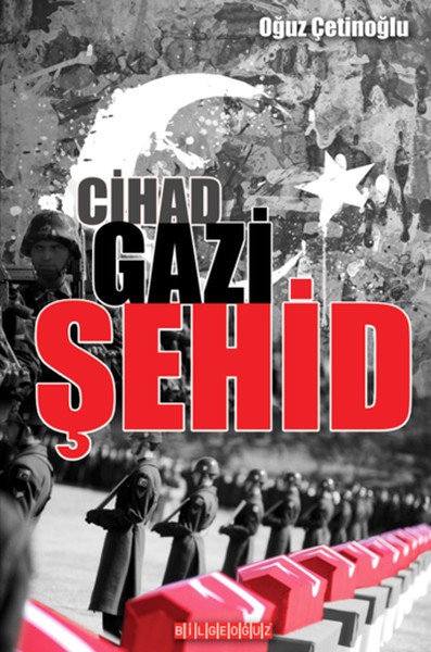 Cihad Gazi Şehid - Oğuz Çetinoğlu