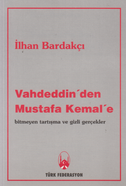 Vahdeddin&#039;den Mustafa Kemal&#039;e - İlhan Bardakçı