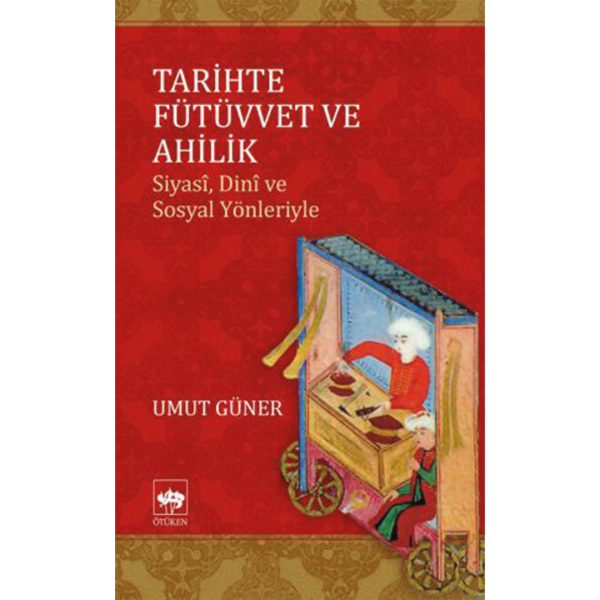 Tarihte Fütüvvet ve Ahilik - Umut Güner