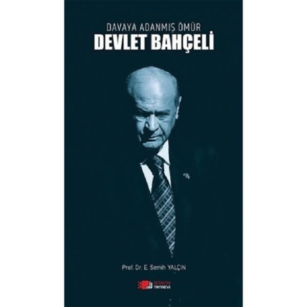 Davaya adanmış ömür Devlet Bahçeli - Semih Yalçın