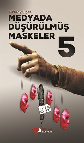 Medyada Düşürülmüş Maskeler 5 - Yıldıray Çiçek