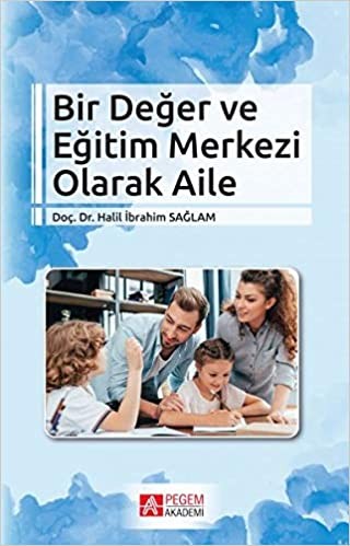 Bir Değer ve Eğitim Merkezi Olarak Aile - Halil İbrahim Sağlam