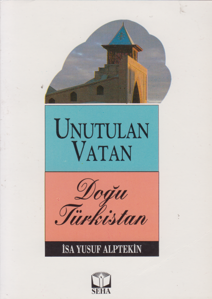 Unutulan Vatan Doğu Türkistan - İsa Yusuf Alptekin