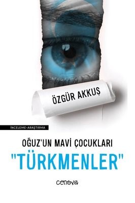 Oğuz&#039;un Mavi Çocukları: Türkmenler - Özgür Akkuş