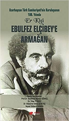 Elbulfez Elçibey&#039;e Armağan - Saadettin Yağmur Gömeç