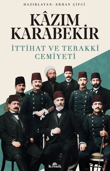 Kazım Karabekir - İttihat ve Terakki Cemiyeti - Kazım Karabekir