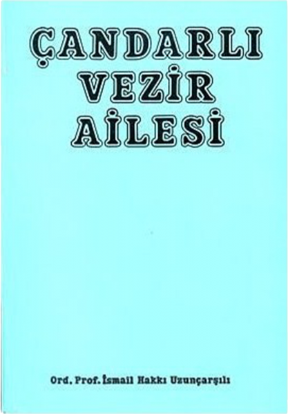 Çandarlı Vezir Ailesi - İsmail Hakkı Uzunçarşılı