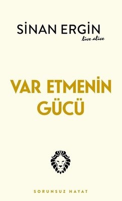 Var Etmenin Gücü - Sorunsuz Hayat - Sinan Ergin