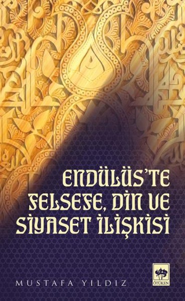 Endülüs&#039;te Felsefe, Din ve Siyaset İlişkisi - Mustafa Yıldız