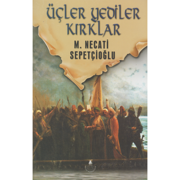 Üçler Yediler Kırklar - Mustafa Necati Sepetçioğlu