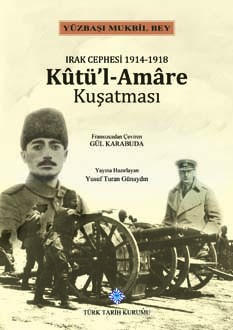 Irak Cephesi 1914-1918 Kut&#039;ül Amare Kuşatması - Gül Karabuda