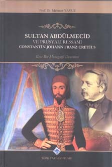 Sultan Abdülmecid ve Prusyalı Ressamı Constantin Johann Franz Cretius - Mehmet Yavuz