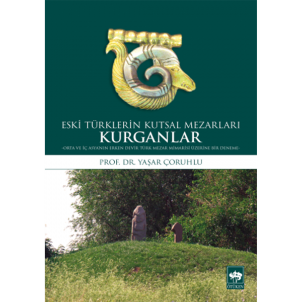 Eski Türklerin Kutsal Mezarları Kurganlar - Yaşar Çoruhlu