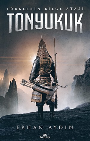 TONYUKUK Türklerin Bilge Atası - Erhan Aydın