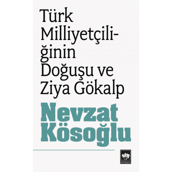 Türk Milliyetçiliğin Doğuşu ve Ziya Gökalp - Nevzat Kösoğlu