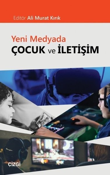 Yeni Medyada Çocuk ve İletişim - Ali Murat Kırık