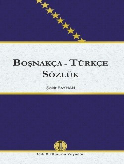 Boşnakça Türkçe Sözlük - Şakir Bayhan