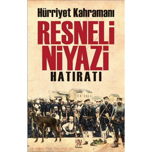 Hürriyet Kahramanı Resneli Niyazi Hatıratı - Resneli Niyazi