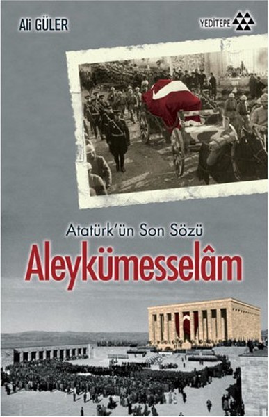 Aleykümesselam Atatürk&#039;ün Son Sözü - Ali Güler