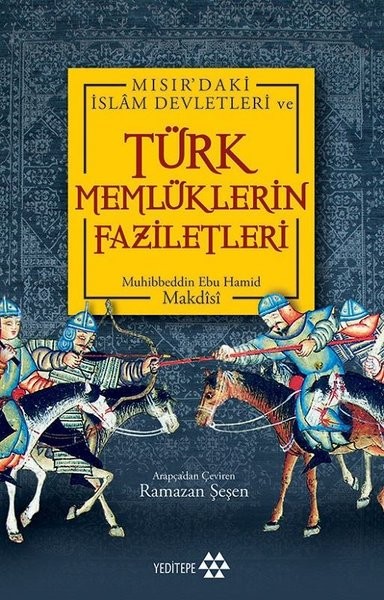 Mısır&#039;daki İslam Devletleri ve Türk Memlüklerin Faziletleri - Muhibbeddin Ebu Hamid Makdisi