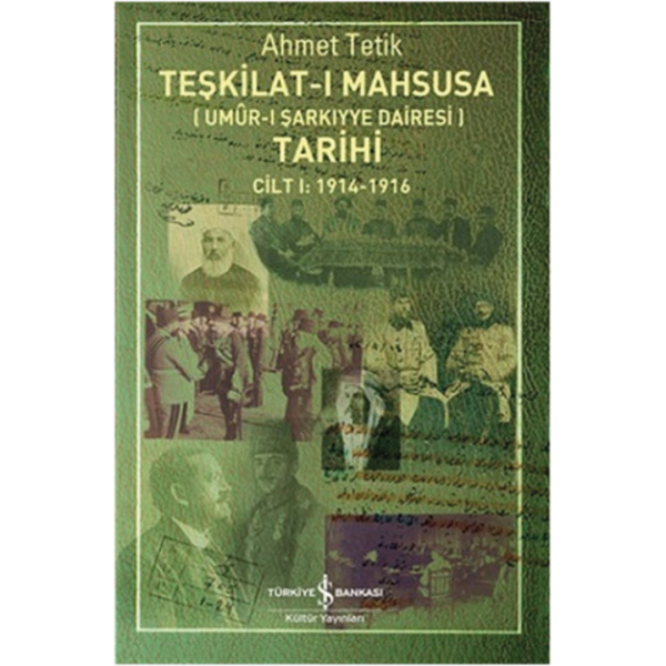 Teşkilat-I Mahsusa Tarihi Cilt 1 : 1914 - 1916 - Ahmet Tetik