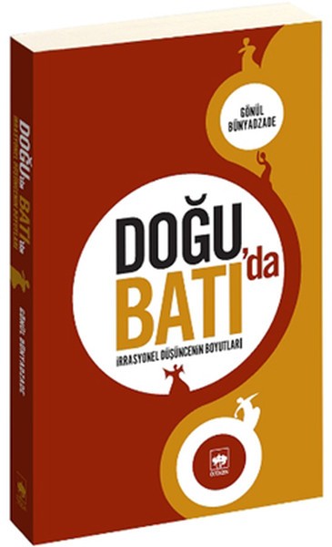 Doğu&#039;da Batı&#039;da - İrrasyonel Düşüncenin Boyutları - Gönül Bünyadzade