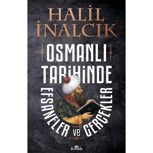 Osmanlı Tarihinde Efsaneler ve Gerçekler - Halil İnalcık