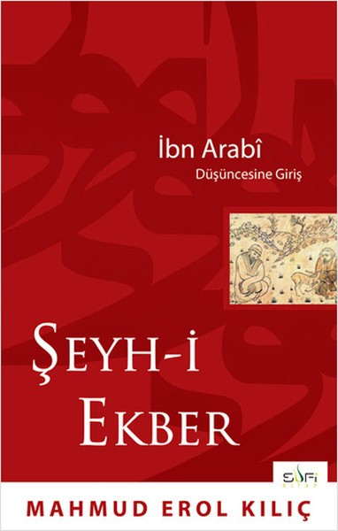 Şeyh-i Ekber İbn Arabi Düşüncesine Giriş - Erol Kılıç