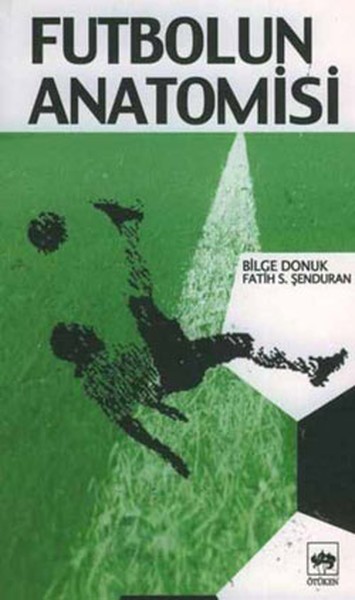 Futbolun Anatomisi - Bilge Donuk - Fatih Ş. Şenduran