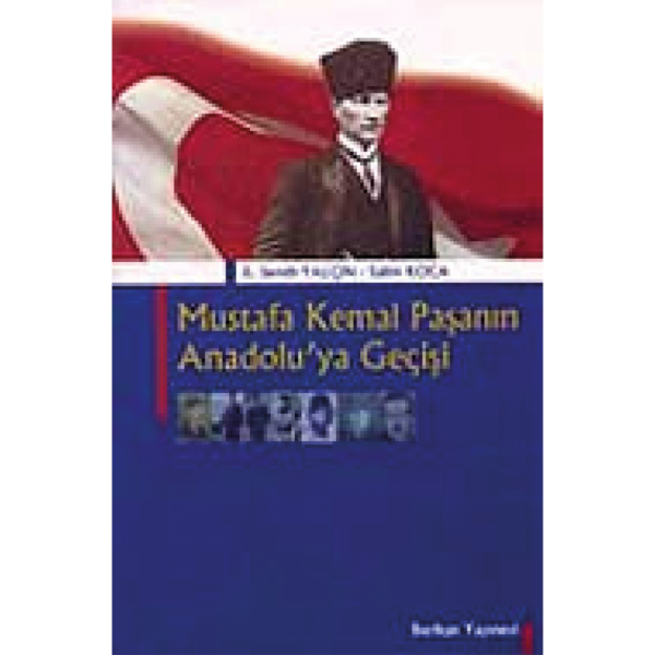 Mustafa Kemal Paşa&#039;nın Anadolu&#039;ya Geçişi - Semih Yalçın