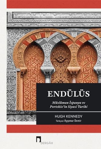 Endülüs: Müslüman İspanya ve Portekiz&#039;İn Siyasi Tarihi - Hugh Kennedy