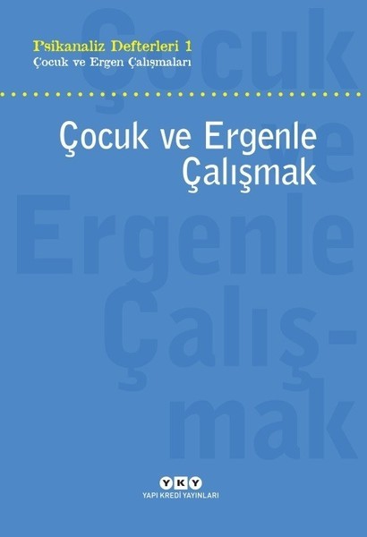 Çocuk ve Ergenle Çalışmak - Psikanaliz Defterleri 1 Çocuk ve Ergen Çalışmaları