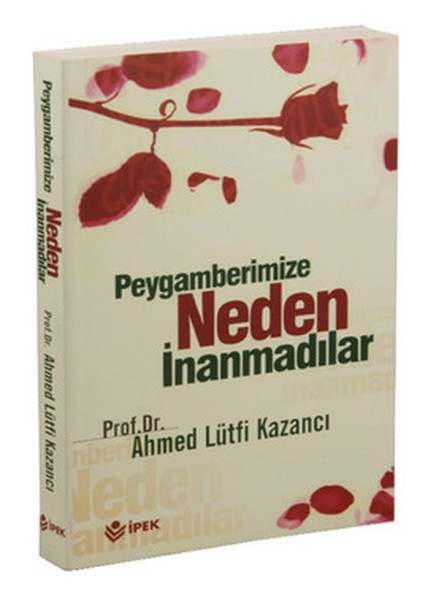 Peygamberimize Neden İnanmadılar - Ahmed Lütfi Kazancı