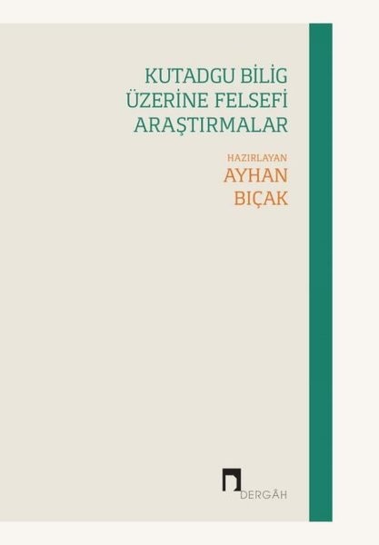 Kutadgu Bilig Üzerine Felsefi Araştırmalar - Ayhan Bıçak