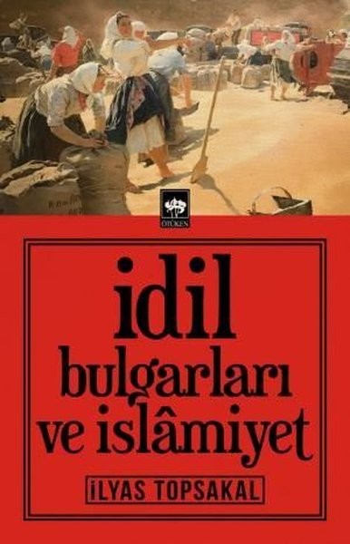 İdil Bulgarları ve İslamiyet - İlyas Topsakal